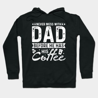 Never Mess With Dad Before He Has His Coffee Hoodie